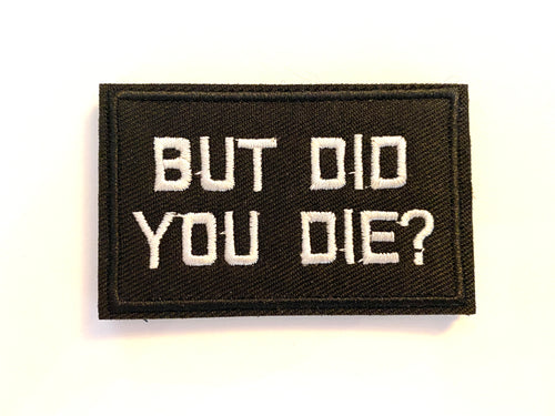 But Did You Die Morale Velcro Patch