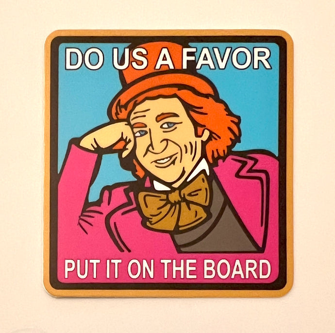 Do Us A Favor, Put It on the Board - STICKER