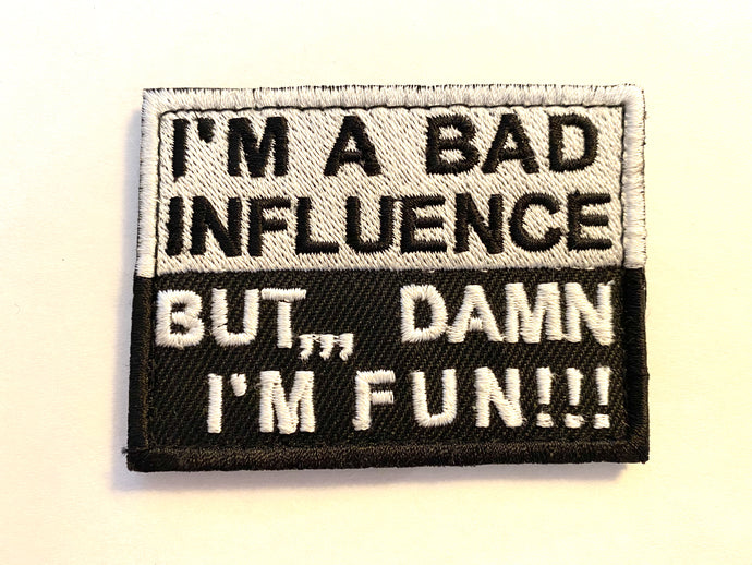 I'm a Bad Influence but Damn I'm fun Embroidered Velcro Patch
