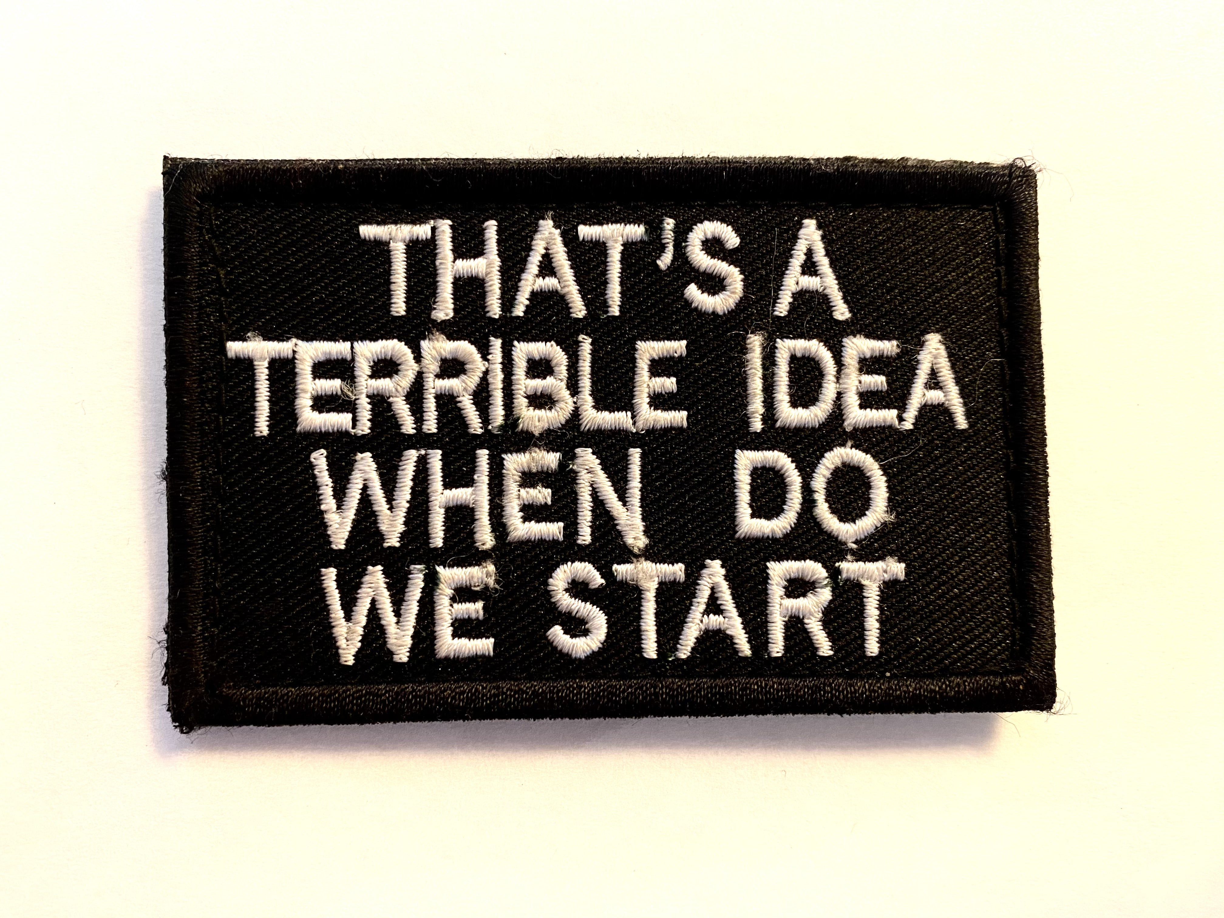 "That's A Terrible Idea When Do We Start" Funny Morale Patch - Hook & Loop For Gear