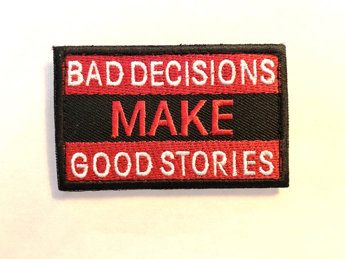 Bad Decisions Make Good Stories Velcro Patch